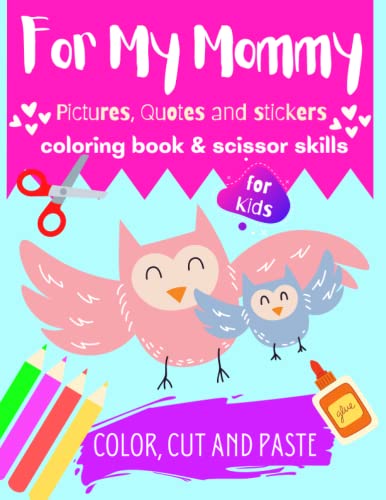 For My Mommy: Pictures, Quotes and Stickers Coloring Book & Scissor Skills for Kids. Make Sweet Gift for Mom. Mothers Day Coloring Book for Kids. ... and Paste Workbook.: Scissor Cutting Gluing image 2