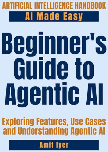 Beginner's Guide to Agentic AI: Exploring Features, Use Cases and...