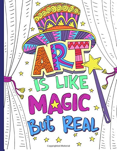 Art is Like Magic But Real: A Coloring Book: A Collection of Artsy Coloring Pages Featuring Inspirational Quotes by Famous Artists and Philosophers, ... Gift Idea for Artists, Art Teachers, Students