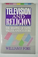Television and Religion: The Shaping of Faith, Values and Culture 0806622687 Book Cover