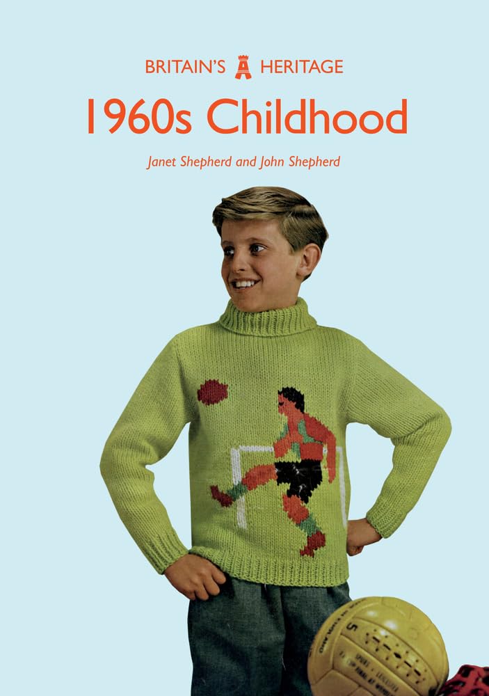 1960s Childhood (Britain's Heritage) By Dr Janet Shepherd,Professor John Shephe