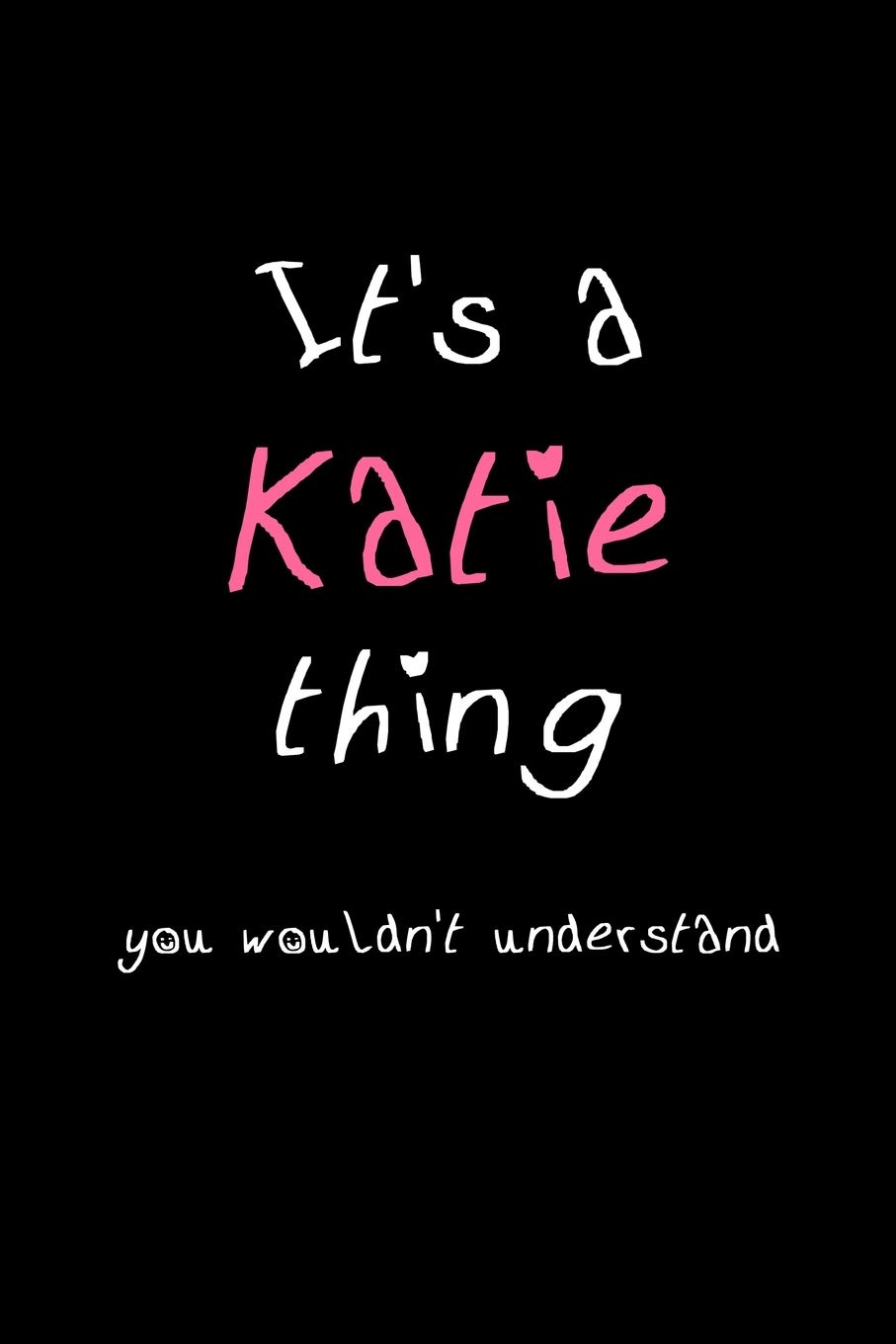 It's A Katie Thing, You Wouldn't Understand: Personalized Notebook Journal With Name Blank Lined Customized Diary Logbook Gifts