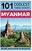 Myanmar: Myanmar Travel Guide: 101 Coolest Things to Do in Myanmar (Burma Travel Guide, Yangon, Mandalay, Bagan, Travel to Myanmar)