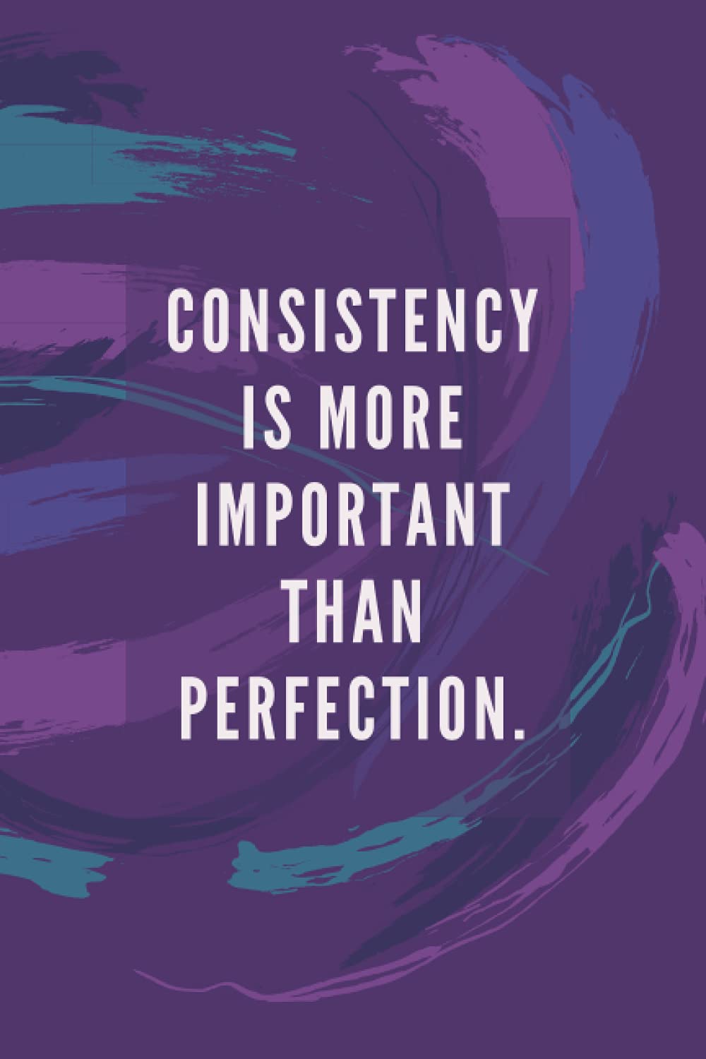 Consistency Is More Important Than Perfection.: Notebook | Diary | Composition | Lined | Doodling Journal | 6x9 | 120 Pages | White Paper | Self Motivation