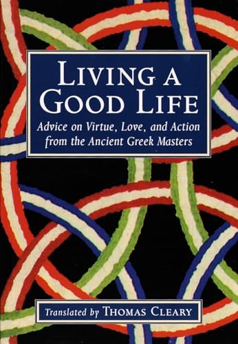 Image of Living a Good Life: Advice on Virtue, Love, and Action from the Ancient Greek Masters