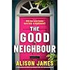 The Good Neighbour: A totally gripping and addictive psychological thriller with a heart-pounding twist