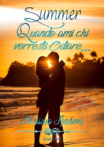 Summer- Quando Ami Chi Vorresti Odiare (The Season Trilogy Vol. 1) di [Melissa Spadoni, Le Muse Grafica]