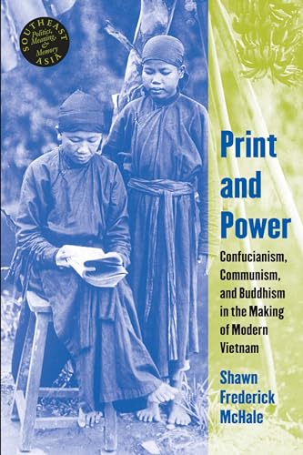 Print and Power: Confucianism, Communism, and Buddhism in the Making of Modern Vietnam (Southeast Asia: Politics,...