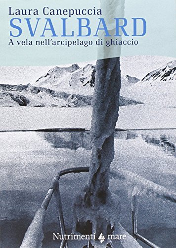 Svalbard. A vela nell'arcipelago di ghiaccio Svalbard. A vela nell'arcipelago di ghiaccio