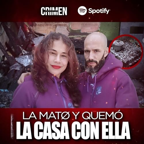 Asfixió a su pareja y quemó la casa para ocultar el crimen: Un FEMINICIDIO brutal sin Justicia Podcast Por capa