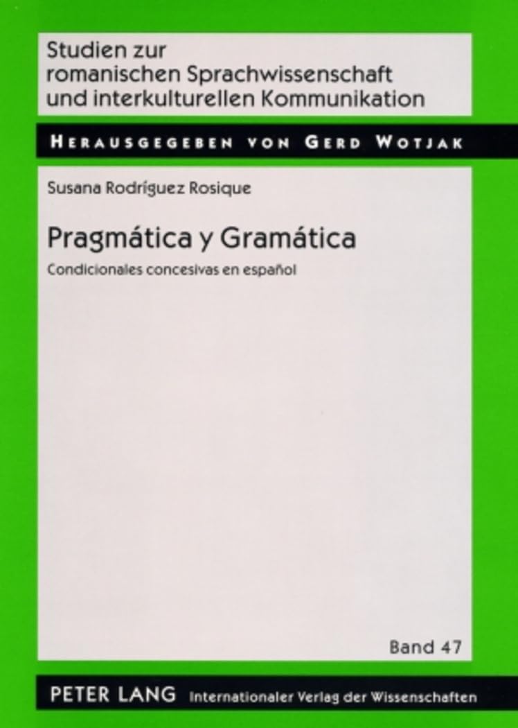 Pragmática Y Gramática: Condicionales Concesivas En Español: 47 (Studien Zur Romanischen Sprachwissenschaft Und Interkulturel)