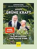Unsere grüne Kraft - das Heilwissen der Familie Storl: Mit einem Vorwort von Wolf-Dieter Storl (Alternativmedizin)