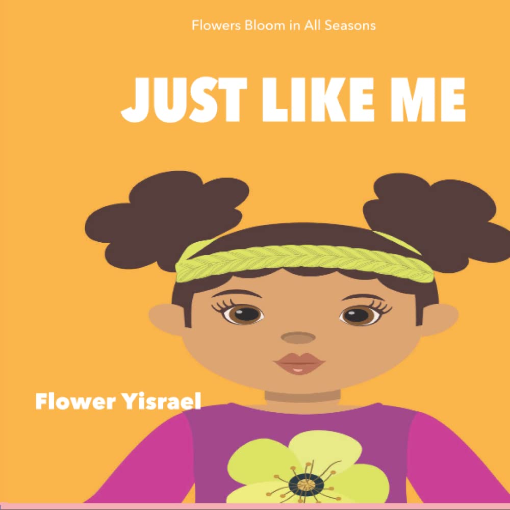 JUST LIKE ME: FLOWERS BLOOM IN ALL SEASONS