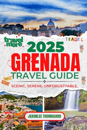 Grenada Travel Guide 2025 : Explore Pristine Beaches, Hidden Gems, and Authentic Island Adventures