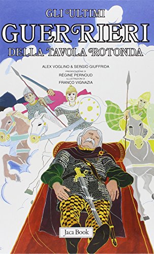 Re Artù, il Graal, i Cavalieri della Tavola Rotonda. Gli ultimi guerrieri della Tavola Rotonda (Vol. 4