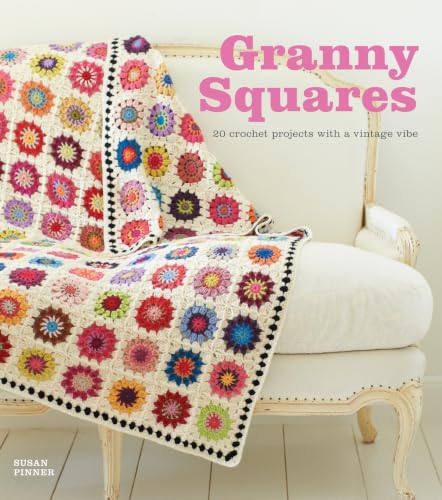 Granny Squares: 20 Crochet Projects with a Vintage Vibe By Susan Pinner