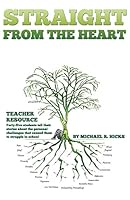 Straight from the Heart (Paperback): Teacher Resource: 5x7 Paperback version. Includes 45 student stories with questions following each chapter designed to elicit reflective writing at three levels of 1514297477 Book Cover