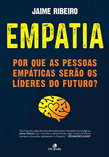 Empatia: Por que as pessoas empáticas serão os líderes do futuro? - Ribeiro, Jaime