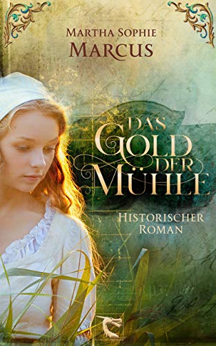 Das Gold der Mühle: Historischer Roman