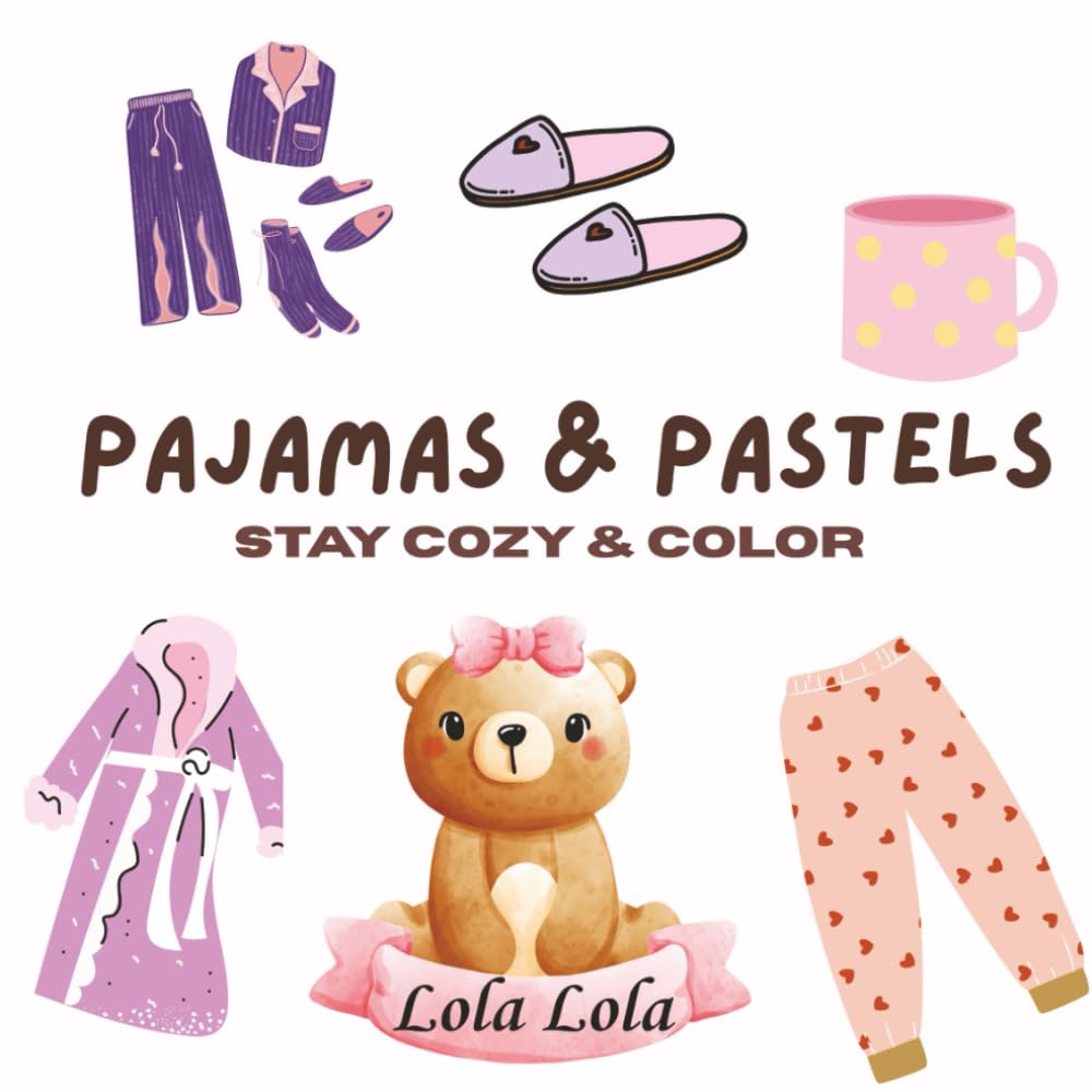 Pajamas & Pastels: Soft, cozy, bedtime inspired scenes great for adults and children. (Stay Cozy & Color)
