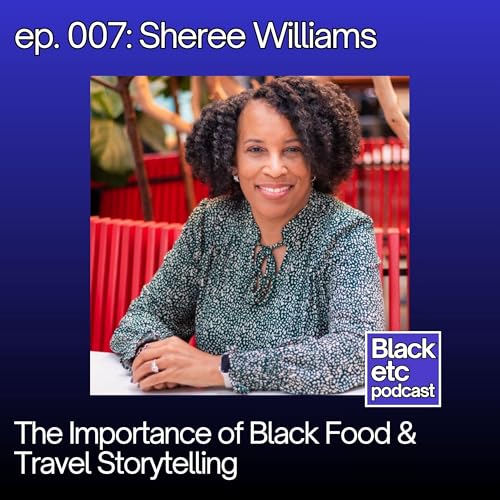The Importance of Black Food & Travel Storytelling (w/ Sheree Williams)