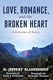 Love, Romance, and the Broken Heart: A Collection of Poetry