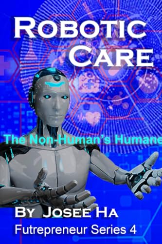 Robotic Care: The Non-Human’s Humane (Futrepreneur)