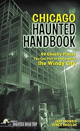 Chicago Haunted Handbook: 99 Ghostly Places You Can Visit In and Around the Windy City book cover