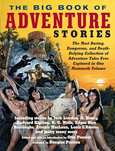 The Big Book of Adventure Stories: The Most Daring, Dangerous, and Death-Defying Collection of Adventure Tales EverCaptured in One Mammoth Volume