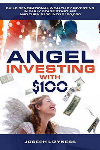 Angel Investing with $100: Build Generational Wealth by Investing in