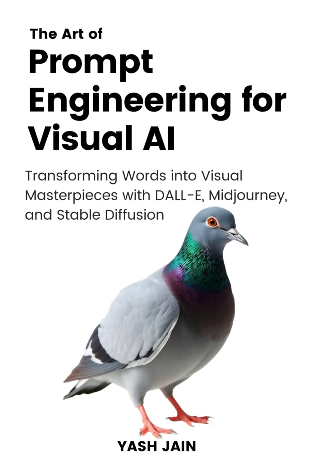 The Art of Prompt Engineering for Visual AI: Transforming Words into Visual Masterpieces with Dall E,Midjourney and Stable Diffusion (The Art of AI Prompting)