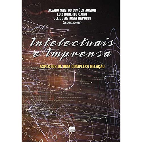 Intelectuais e imprensa: aspectos de uma complexa relação