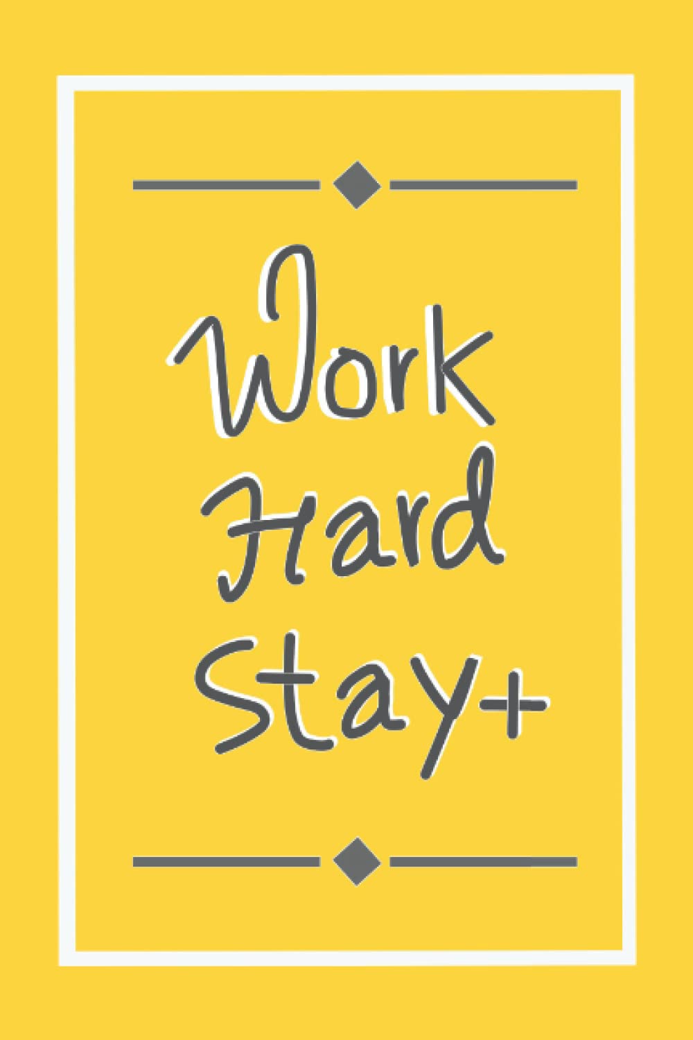 WORK HARD STAY POSITIVE: Inspirational notebook for women men
