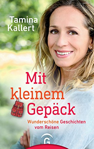Mit kleinem Gepäck: Wunderschöne Geschichten vom Reisen (German Edition)