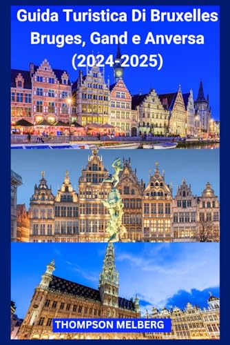 Guida turistica di Bruxelles, Bruges, Gand e Anversa (2024-2025): Una guida tascabile per scoprire la bellezza senza tempo e i tesori nascosti delle grandi città del Belgio