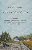 Heimat deine Sterne: Roman über eine ostpreußische Familie im Verlauf von hundert Jahren (1903-2003) - Adalbert Bieneck