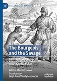 The Bourgeois and the Savage: A Marxian Critique of the Image of the Isolated Individual in Defoe, Turgot and Smith (Marx, Engels, and Marxisms)