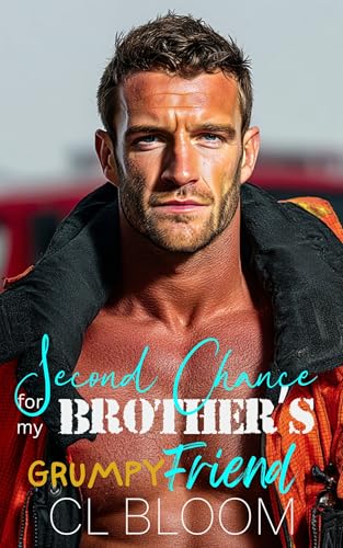 Second Chance for my Brother's Grumpy Friend: Small Town, Second Chance, Forced Proximity Romance...