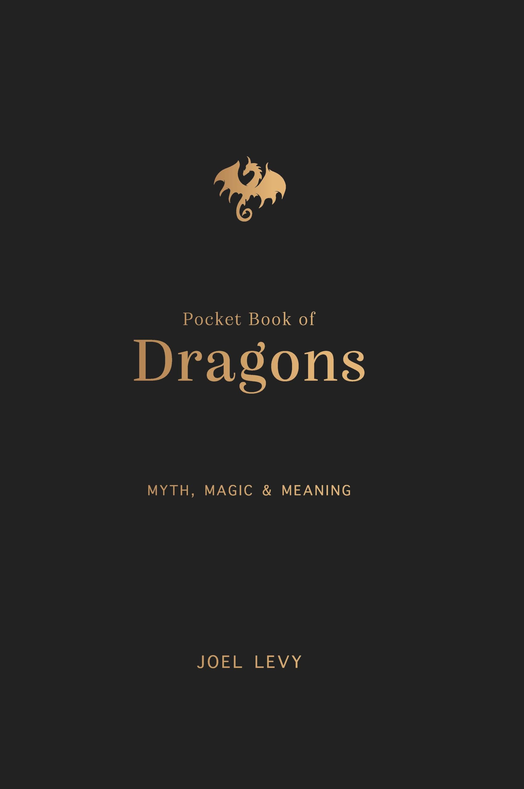 The Pocket Book of Dragons: Myth, Magic and Meaning