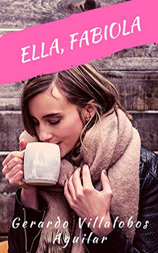Ella, Fabiola: Del Café al Buqué Enamorado (Toma un Café con Fabiola) (Spanish Edition)