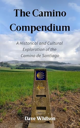 The Camino Compendium: A Historical and Cultural Exploration of the Camino de Santiago