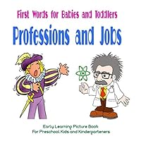 First Words for Babies and Toddlers Professions and Jobs: Early Learning Picture Book for Preschool Kids and Kindergarteners 1981009604 Book Cover