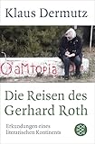Die Reisen des Gerhard Roth: Erkundungen eines literarischen Kontinents - Klaus Dermutz 