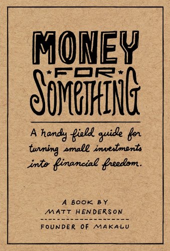 Cover of Money for Something — A Handy Field Guide for Turning Small Investments into Financial Freedom