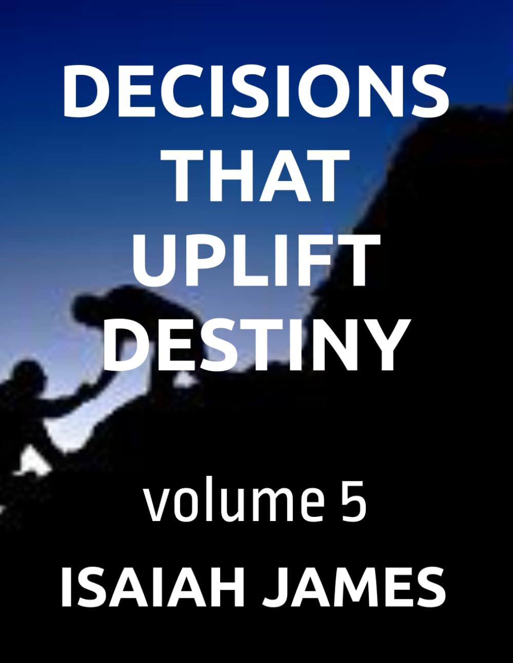 DECISIONS THAT UPLIFT DESTINY: 5