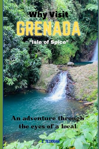 Why Visit Grenada?: Your Adventure Through the Eyes of a Local