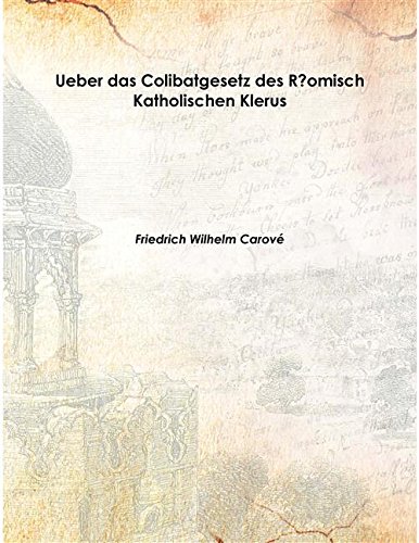 Ueber das Colibatgesetz des R?omisch Katholischen Klerus Volume 1 1832 [Hardcover]