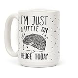 I'm Just A Little On Hedge Today 15 OZ Coffee Mug by LookHUMAN