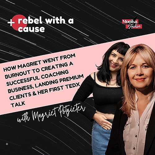 How Magriet Went From Burnout To Creating A Successful Coaching Business, Premium Clients & TedX Talk with Magriet Potgieter