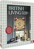 British Living: eine Hommage an den englischen Landhauslook: Einrichtung, Farben, Materialien, Traditionen, Rezepte